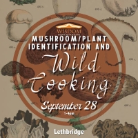 Survival: Plant and Mushroom ID and Wild Cooking G - Lethbridge